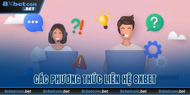 Các phương thức liên lạc hợp lệ tại 8xbet hiện nay