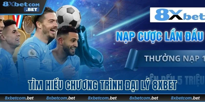Sơ lược thông tin về chương trình đại lý 8xbet 