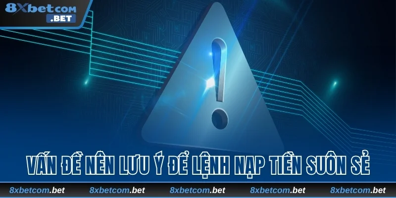 Vấn đề nên lưu ý để lệnh nạp tiền suôn sẻ